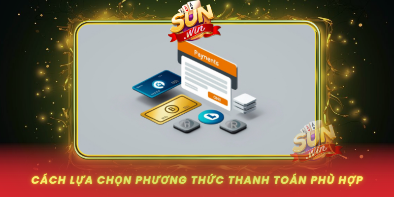 Cach Lua Chon Phuong Thuc Thanh Toan Phu Hop