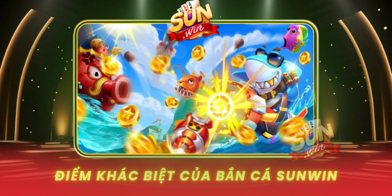 Diem Khac Biet Cua Ban Ca Sunwin So Voi Cac Game Khac