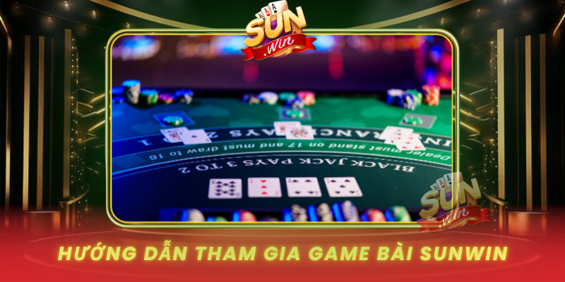Huong Dan Tham Gia Game Bai Sunwin Cho Nguoi Moi