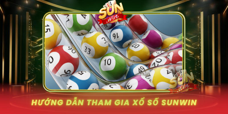Huong Dan Tham Gia Xo So Sunwin