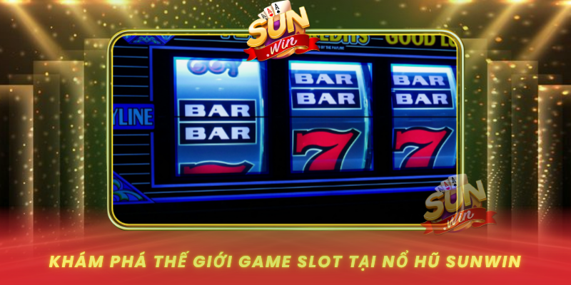 Kham Pha The Gioi Game Slot Tai No Hu Sunwin