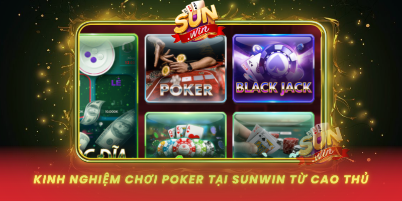 Kinh Nghiem Choi Poker Tai Sunwin Tu Cao Thu