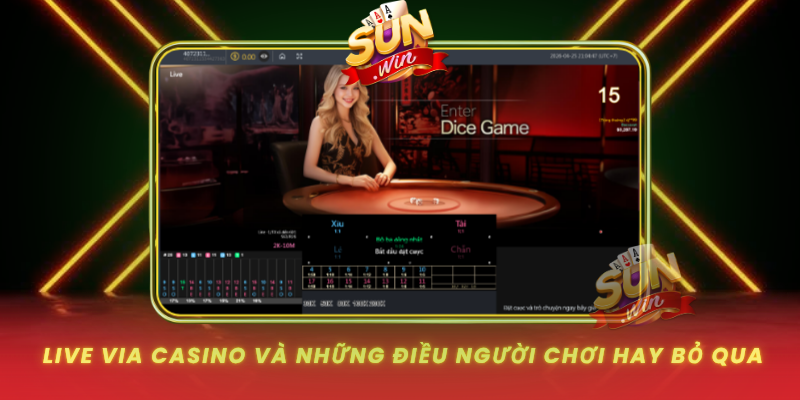Live Via Casino Va Nhung Dieu Nguoi Choi Hay Bo Qua