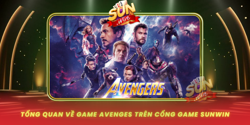 Tong Quan Ve Game Avenges Tren Cong Game Sunwin