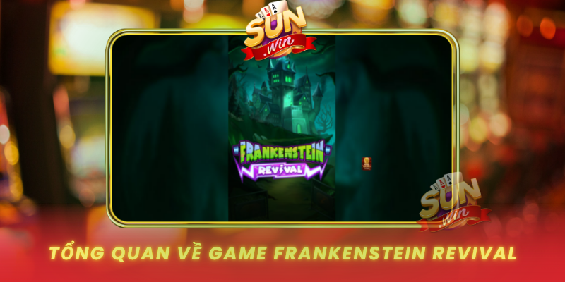 Tong Quan Ve Game Frankenstein Revival Tai Sunwin