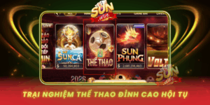Trai Nghiem The Thao Dinh Cao Hoi Tu Tai Cong Game Sunwin